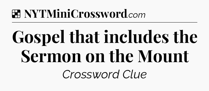 Solution: Gospel that includes the Sermon on the Mount - NYT Crossword
