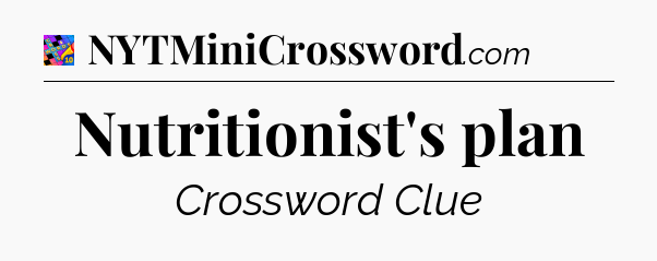 Nutritionist's plan Crossword Clue