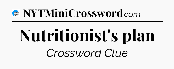 Nutritionist's plan Crossword Clue