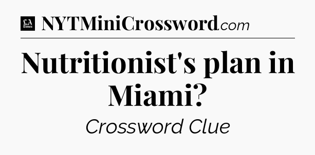 Nutritionist's plan in Miami - LA Times Crossword
