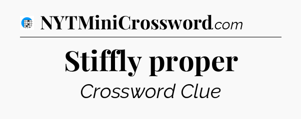 Stiffly proper Crossword Clue