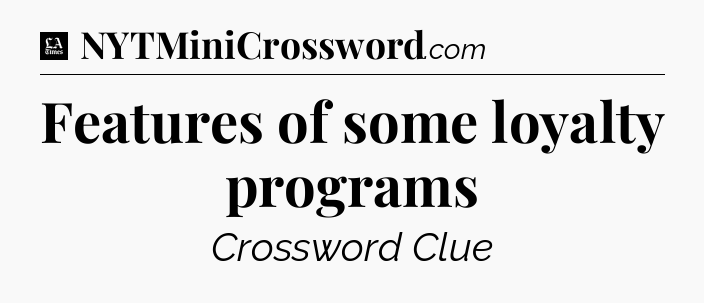 Features of some loyalty programs - LA Times Crossword