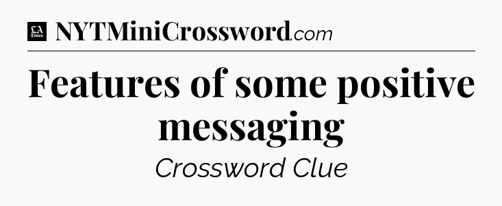 Features of some positive messaging - LA Times Crossword