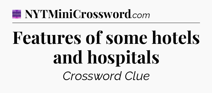 Features of some hotels and hospitals - Thomas Joseph Crossword