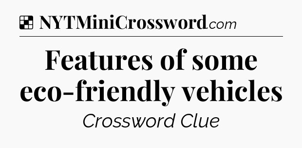 Solution: Features of some eco-friendly vehicles - NYT Crossword