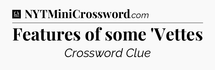 Features of some 'Vettes - LA Times Crossword