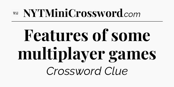 Features of some multiplayer games - WSJ Crossword