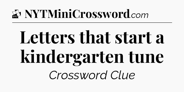 Letters that start a kindergarten tune - Daily Themed Classic Crossword