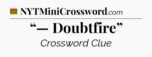 “— Doubtfire” - Eugene Sheffer Crossword