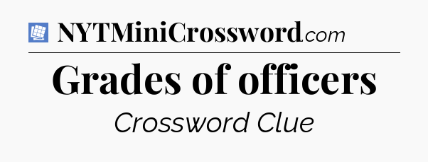 Grades of officers Puzzle Page Crossword Clue