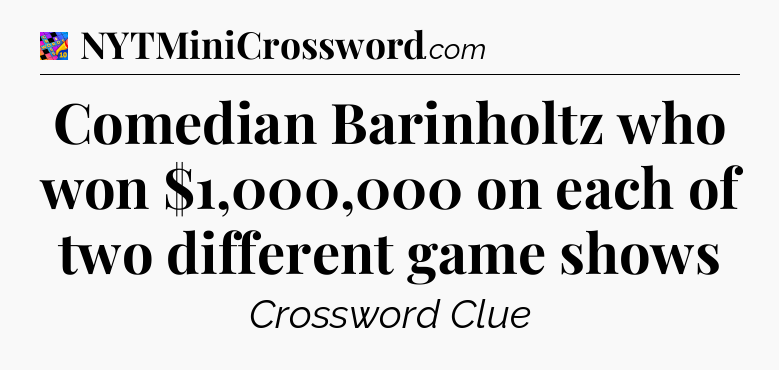 Comedian Barinholtz who won $1,000,000 on each of two different game shows Crossword Clue