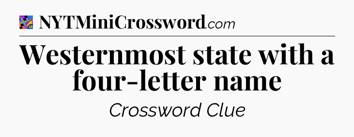 Westernmost state with a four-letter name Crossword Clue