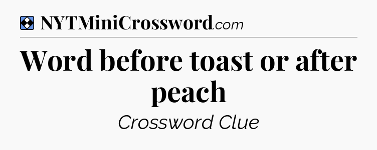 Solution: Word before toast or after peach - NYT Mini Crossword