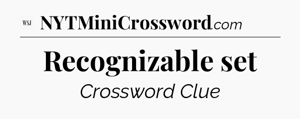 Recognizable set - WSJ Crossword