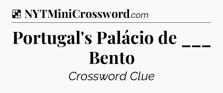 Solution: Portugal's Palácio de ___ Bento - NYT Crossword