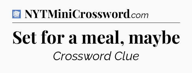 Set for a meal, maybe Puzzle Page Crossword Clue