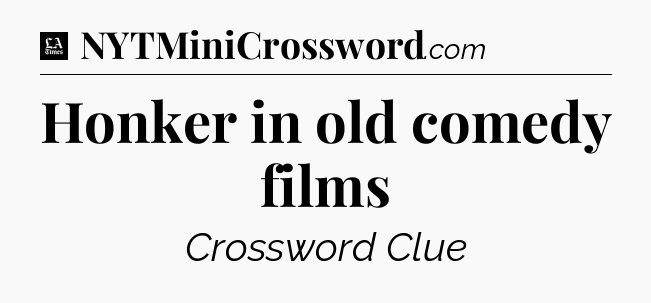 Honker in old comedy films - LA Times Crossword