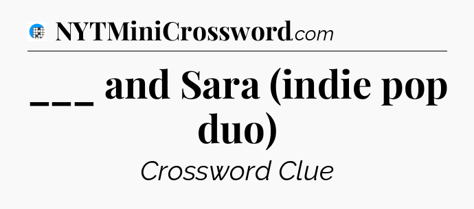 ___ and Sara (indie pop duo) Crossword Clue