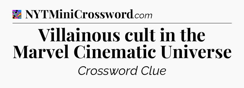 Villainous cult in the Marvel Cinematic Universe Crossword Clue