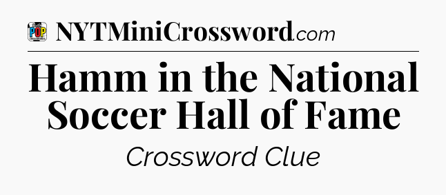 Hamm in the National Soccer Hall of Fame Crossword Clue