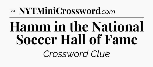 Hamm in the National Soccer Hall of Fame - WSJ Crossword