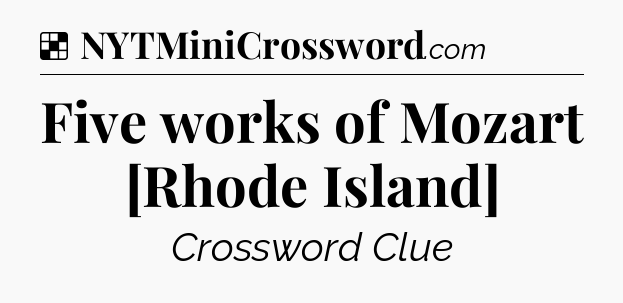 Solution: Five works of Mozart [Rhode Island] - NYT Crossword