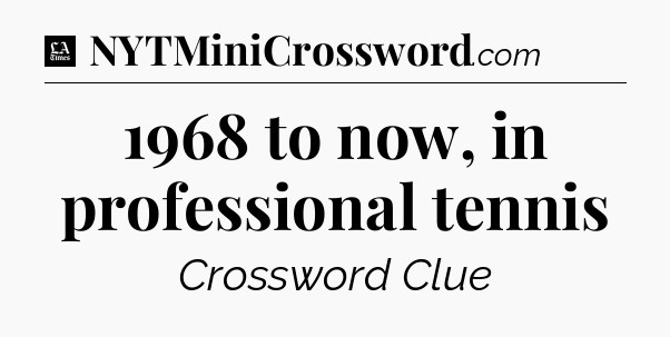 1968 to now, in professional tennis - LA Times Crossword