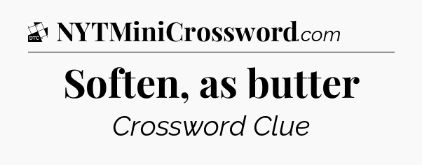Soften, as butter - Daily Themed Classic Crossword
