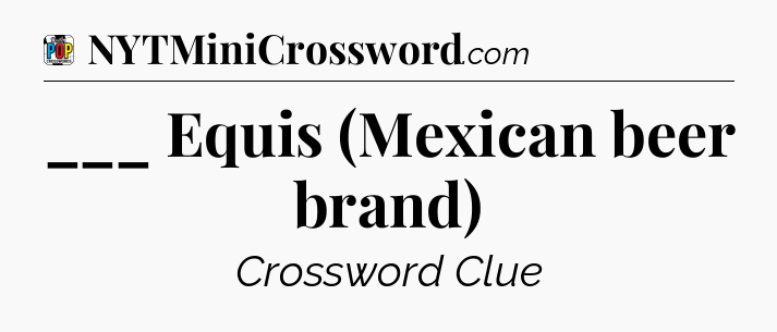 ___ Equis (Mexican beer brand) Crossword Clue