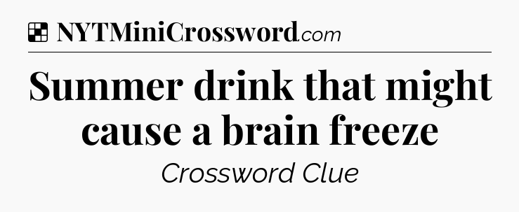 Summer drink that might cause a brain freeze NYT Crossword