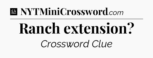 Ranch extension - LA Times Crossword