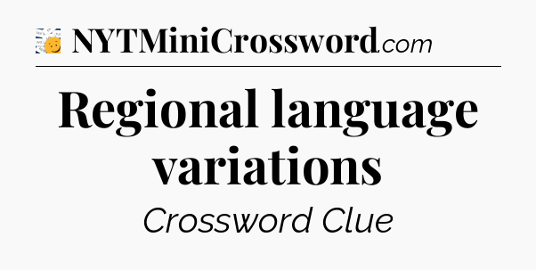 Regional language variations - 7 Little Words