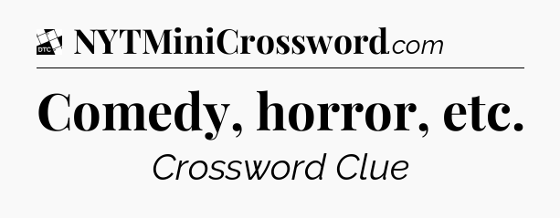 Comedy, horror, etc - Daily Themed Classic Crossword