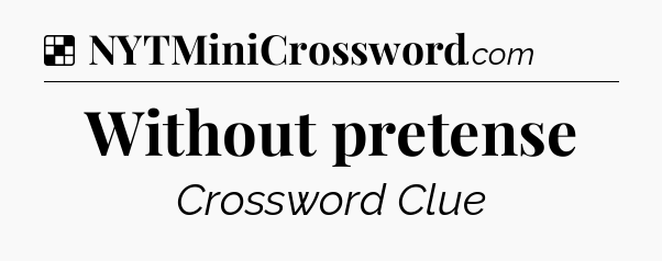 Solution: Without pretense - NYT Crossword