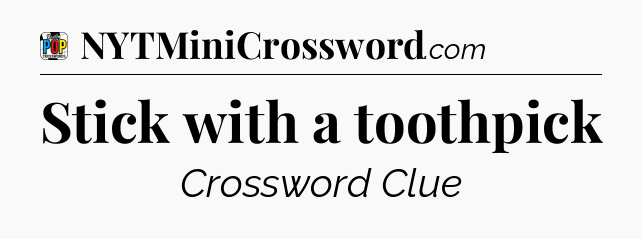 Stick with a toothpick Crossword Clue