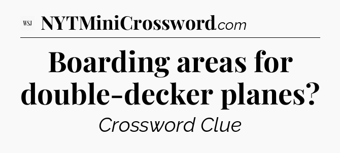 Boarding areas for double-decker planes - WSJ Crossword