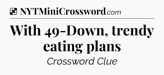 Solution: With 49-Down, trendy eating plans - NYT Crossword