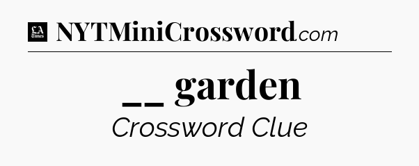__ garden - LA Times Crossword