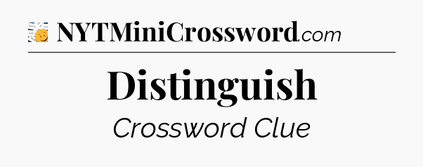 Distinguish - 7 Little Words