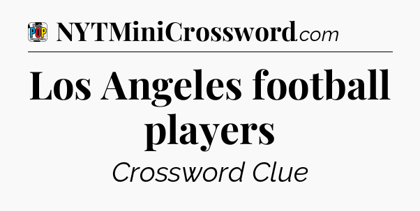 Los Angeles football players Crossword Clue