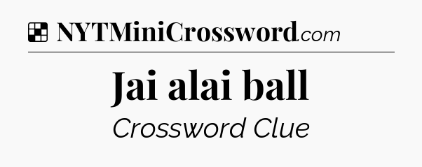 Solution: Jai alai ball - NYT Crossword