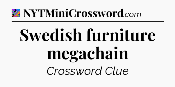 Swedish furniture megachain Crossword Clue