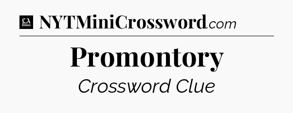 Promontory - LA Times Crossword