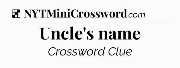 Solution: Uncle's name - NYT Crossword