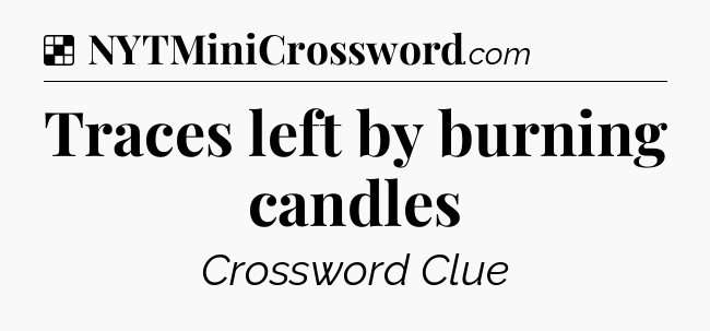 Solution: Traces left by burning candles - NYT Crossword