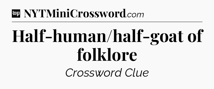 Half-human/half-goat of folklore Crossword Clue