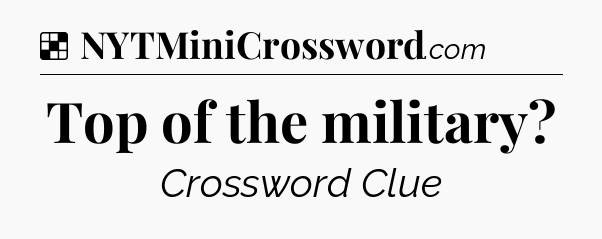 Solution: Top of the military - NYT Crossword