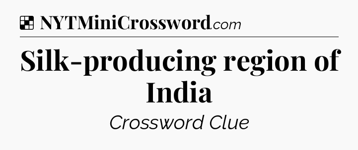 Solution: Silk-producing region of India - NYT Crossword