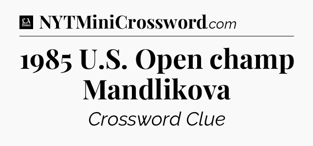 1985 U.S. Open champ Mandlikova - LA Times Crossword