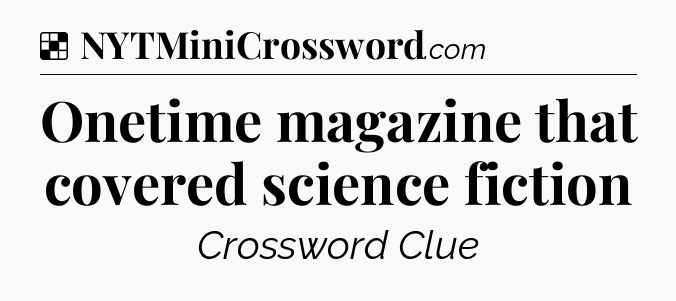 Solution: Onetime magazine that covered science fiction - NYT Crossword